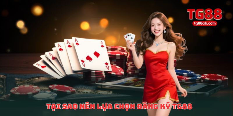 Đăng Ký TG88 Trong 1 Phút – Không Lỗi, Nhận Thưởng Ngay 1 Tại sao nên lựa chọn đăng ký TG88 ngay hôm nay?