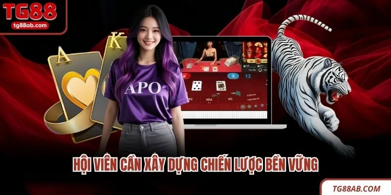 Rồng Hổ TG88 - Luật Chơi Nhanh Và Mẹo Cược An Toàn 4 Hội viên cần xây dựng chiến lược bền vững