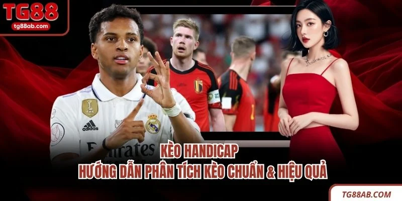 Kèo Handicap | Hướng Dẫn Phân Tích Kèo Chuẩn & Hiệu Quả 3 Kèo Handicap