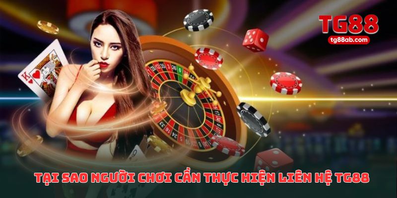 Liên Hệ TG88 – Giải Đáp Mọi Thắc Mắc Người Chơi 1 Tại sao người chơi cần thực hiện liên hệ TG88 thường xuyên?
