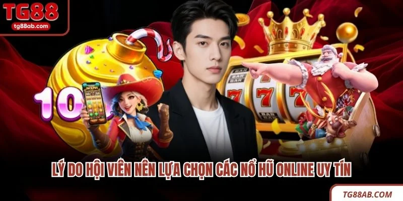 Nổ Hũ Online Uy Tín - Thắng Lớn, Rút Tiền Cực Nhanh 2 Lý do hội viên nên lựa chọn các nổ hũ online uy tín