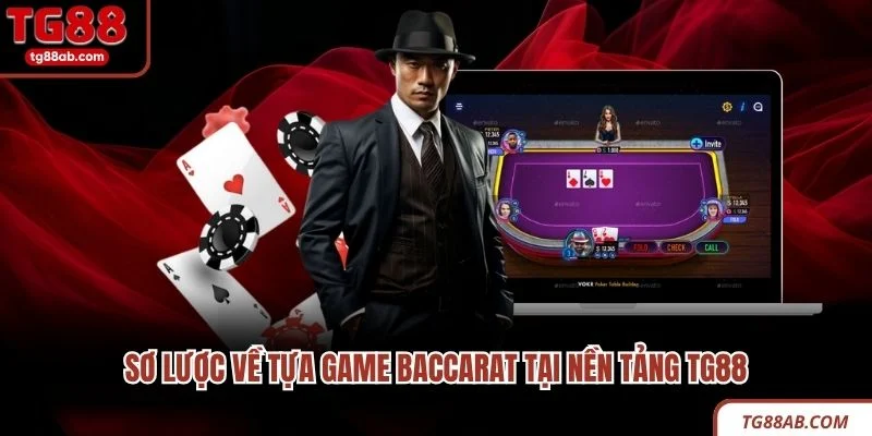 Baccarat Tại TG88 - Trò Chơi Casino Đẳng Cấp Quốc Tế 2 Sơ lược về tựa game Baccarat tại nền tảng TG88