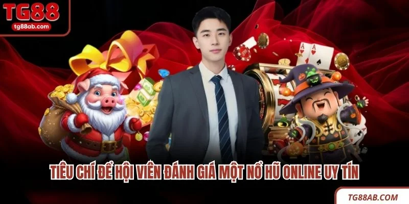 Nổ Hũ Online Uy Tín - Thắng Lớn, Rút Tiền Cực Nhanh 4 Tiêu chí để hội viên đánh giá một nổ hũ online uy tín